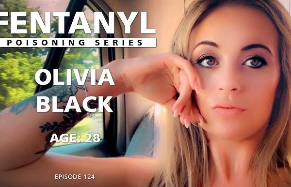 FENTANYL KILLS: Olivia Black's Story - episode 124
